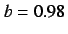 $b=0.98$