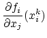 $\displaystyle \frac{\partial f_i}{\partial x_j}(x_i^k)$